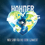 HÖHNER - Wir Sind Fuer Die Liebe Gemacht